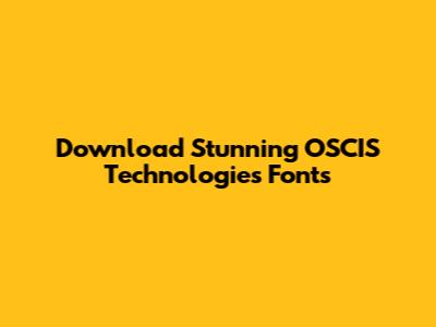 Download Stunning OSCIS Technologies Fonts