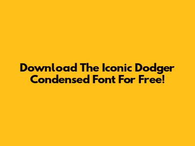 Download The Iconic Dodger Condensed Font For Free!