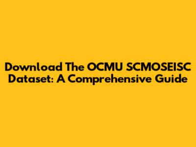 Download The OCMU SCMOSEISC Dataset: A Comprehensive Guide