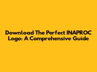 Download The Perfect INAPROC Logo: A Comprehensive Guide
