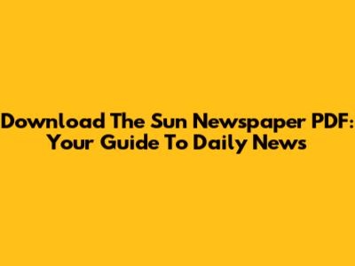 Download The Sun Newspaper PDF: Your Guide To Daily News