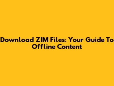 Download ZIM Files: Your Guide To Offline Content