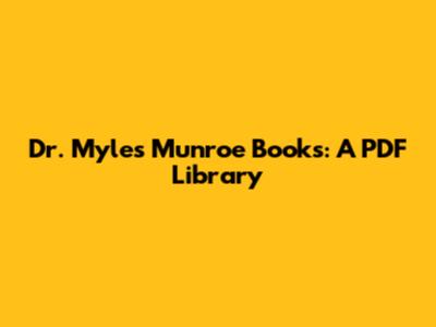 Dr. Myles Munroe Books: A PDF Library
