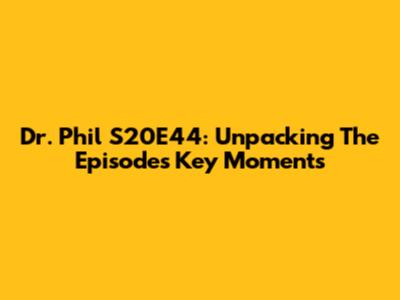 Dr. Phil S20E44: Unpacking The Episode's Key Moments