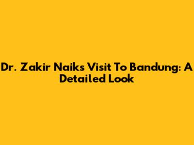 Dr. Zakir Naik's Visit To Bandung: A Detailed Look