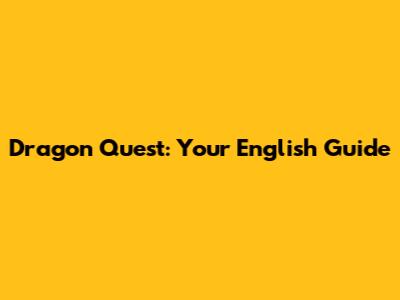 Dragon Quest: Your English Guide