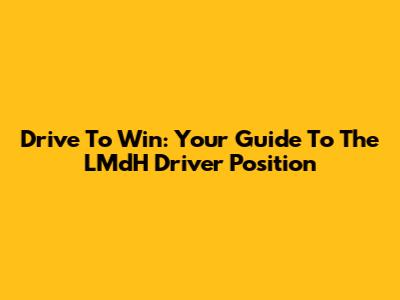 Drive To Win: Your Guide To The LMdH Driver Position