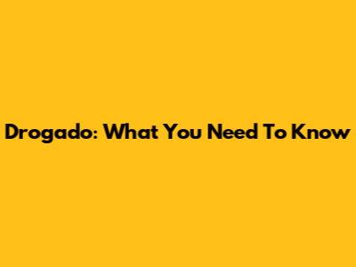 Drogado: What You Need To Know