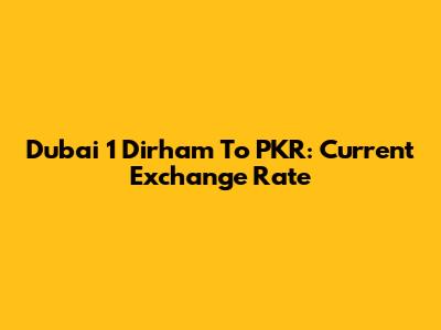 Dubai 1 Dirham To PKR: Current Exchange Rate