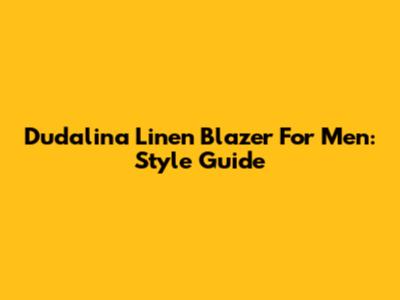 Dudalina Linen Blazer For Men: Style Guide