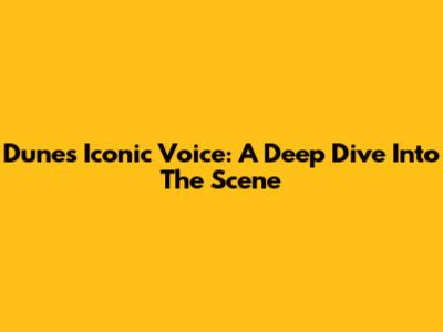 Dune's Iconic Voice: A Deep Dive Into The Scene