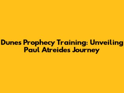 Dune's Prophecy Training: Unveiling Paul Atreides' Journey