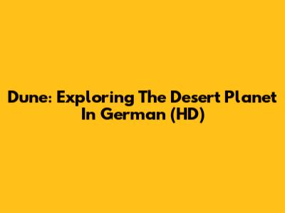 Dune: Exploring The Desert Planet In German (HD)