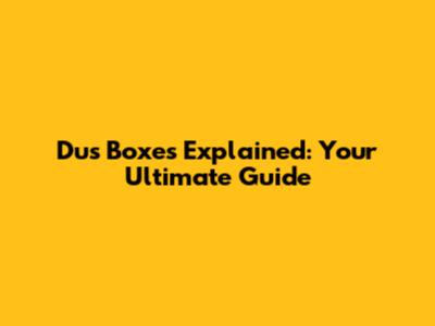 Dus Boxes Explained: Your Ultimate Guide