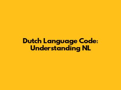 Dutch Language Code: Understanding NL