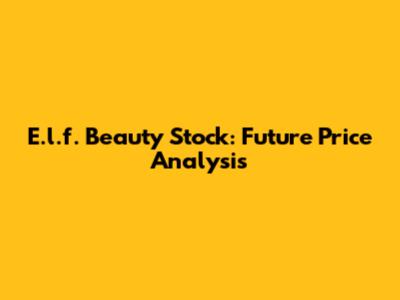 E.l.f. Beauty Stock: Future Price Analysis