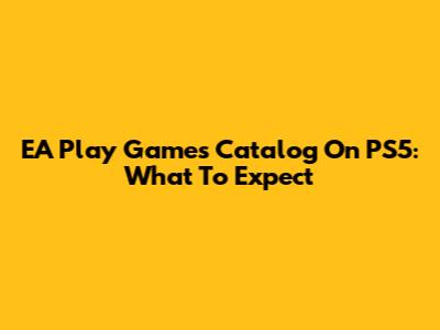 EA Play Games Catalog On PS5: What To Expect