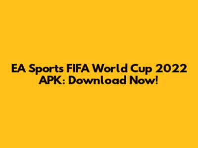 EA Sports FIFA World Cup 2022 APK: Download Now!