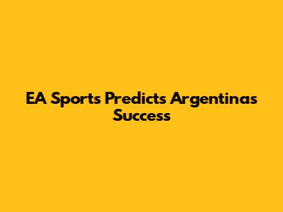 EA Sports Predicts Argentina's Success