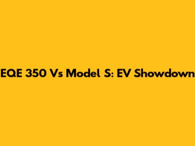 EQE 350 Vs Model S: EV Showdown