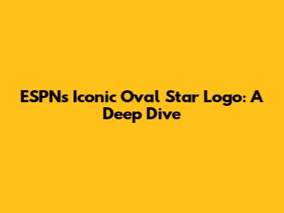 ESPN's Iconic Oval Star Logo: A Deep Dive