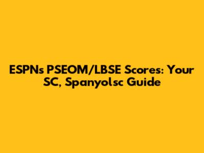 ESPN's PSEOM/LBSE Scores: Your SC, Spanyolsc Guide