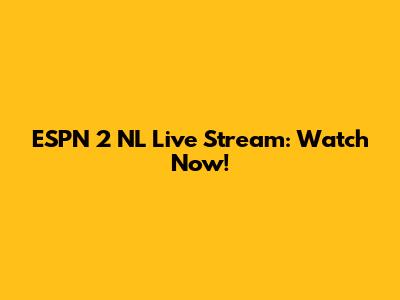 ESPN 2 NL Live Stream: Watch Now!