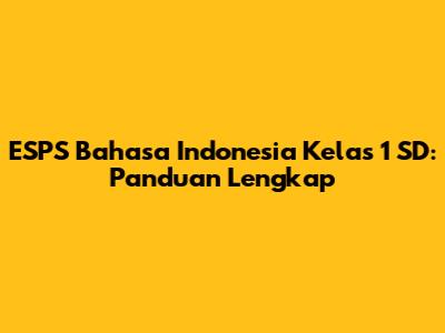 ESPS Bahasa Indonesia Kelas 1 SD: Panduan Lengkap