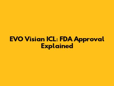EVO Visian ICL: FDA Approval Explained
