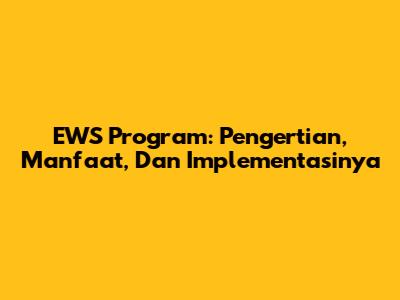 EWS Program: Pengertian, Manfaat, Dan Implementasinya