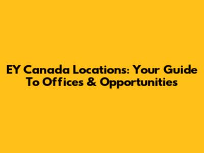 EY Canada Locations: Your Guide To Offices & Opportunities
