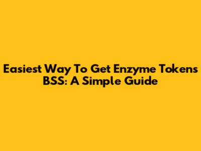 Easiest Way To Get Enzyme Tokens BSS: A Simple Guide