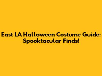 East LA Halloween Costume Guide: Spooktacular Finds!
