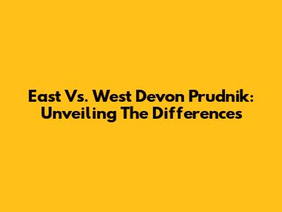 East Vs. West Devon Prudnik: Unveiling The Differences
