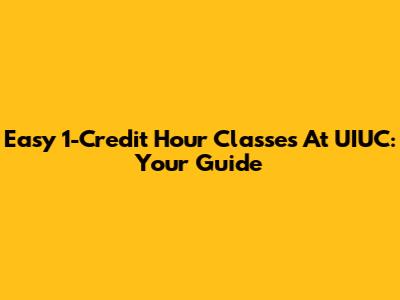 Easy 1-Credit Hour Classes At UIUC: Your Guide