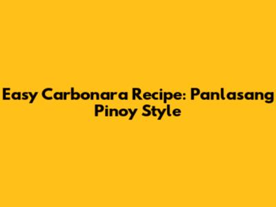 Easy Carbonara Recipe: Panlasang Pinoy Style