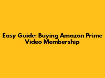 Easy Guide: Buying Amazon Prime Video Membership