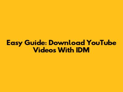 Easy Guide: Download YouTube Videos With IDM
