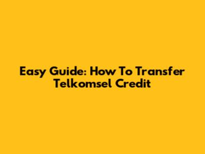 Easy Guide: How To Transfer Telkomsel Credit