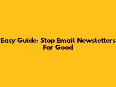 Easy Guide: Stop Email Newsletters For Good