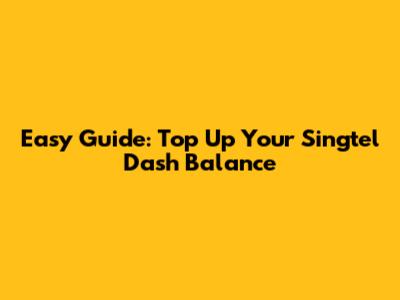Easy Guide: Top Up Your Singtel Dash Balance