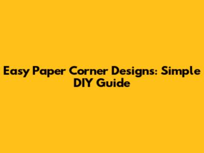 Easy Paper Corner Designs: Simple DIY Guide