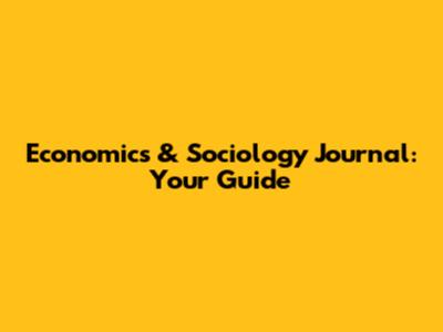 Economics & Sociology Journal: Your Guide