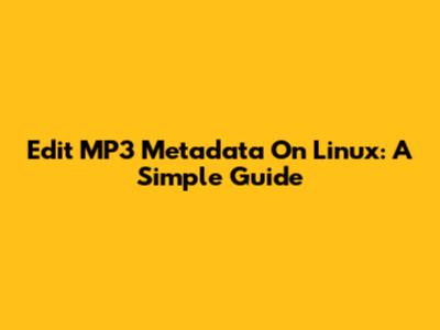 Edit MP3 Metadata On Linux: A Simple Guide