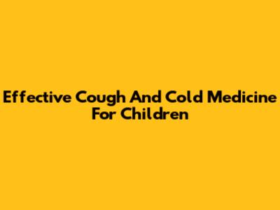 Effective Cough And Cold Medicine For Children
