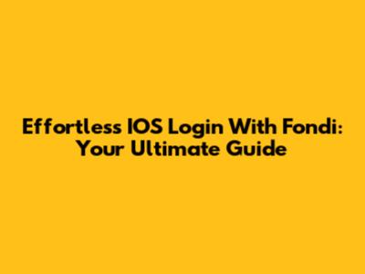 Effortless IOS Login With Fondi: Your Ultimate Guide