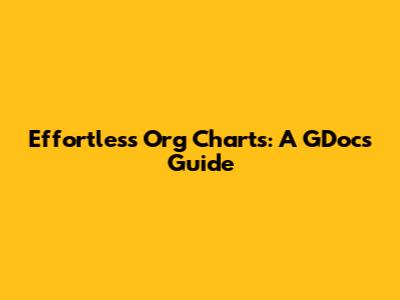 Effortless Org Charts: A GDocs Guide