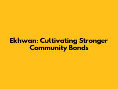 Ekhwan: Cultivating Stronger Community Bonds