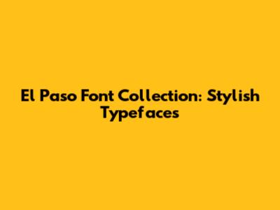 El Paso Font Collection: Stylish Typefaces