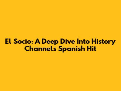 El Socio: A Deep Dive Into History Channel's Spanish Hit